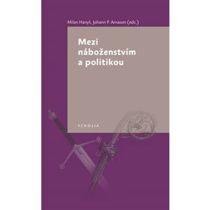 Mezi náboženstvím a politikou - Johann P. Arnason, Milan Hanyš