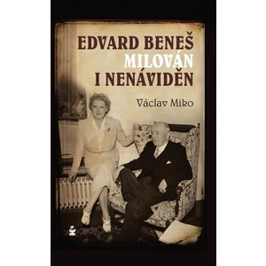 Edvard Beneš. Milován i nenáviděn - Václav Miko