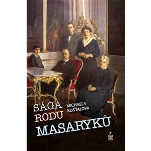 Sága rodu Masaryků - Michaela Košťálová