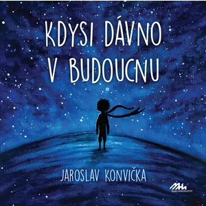 Kdysi dávno v budoucnu - Jaroslav Konvička