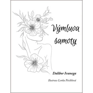 Výmluva samoty - Dalibor Ivanega