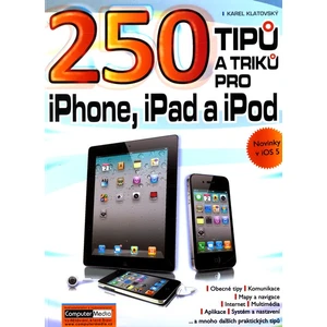 250 tipů a triků pro iPad, iPhone a iPod - Karel Klatovský