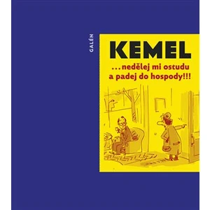 ... nedělej mi ostudu a padej do hospody! - Miroslav Kemel