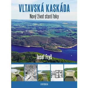 Vltavská kaskáda - Nový život staré řeky - Josef Fryš