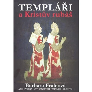 Templáři a Kristův rubáš - Barbora Fraleová