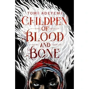 Children of Blood and Bone - Tomi Adeyemiová