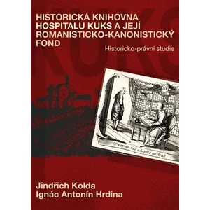 Historická knihovna Hospitalu Kuks a její romanisticko-kanonistický fond - Ignác Antonín Hrdina, Jindřich Kolda