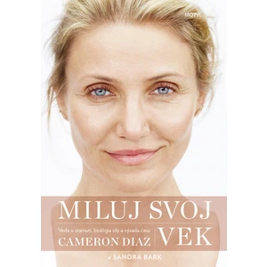 Miluj svoj vek - Diaz Cameron, Bark Sandra [E-kniha]