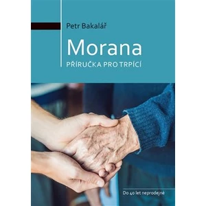 Morana -- příručka pro trpící - Bakalář Petr