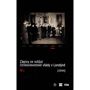 Zápisy ze schůzí československé vlády v Londýně IV/1. (1944) - Jan Kuklík, Jan Němeček, Jan Bílek, Helena Nováčková, Ivan Šťovíček