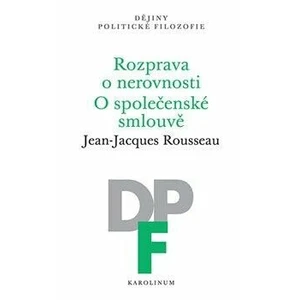 Rozprava o nerovnosti. O společenské smlouvě - Jean-Jacques Rousseau