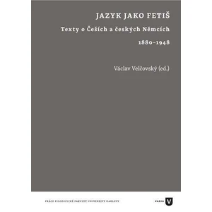 Jazyk jako fetiš -- Texty o Češích a českých Němcích 1880-1948