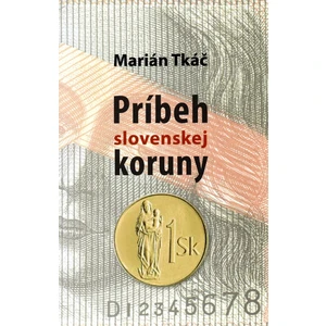 Príbeh slovenskej koruny - Tkáč Marián