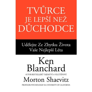 Tvůrce je lepší než důchodce - Shaevitz Morton, Kenneth Blanchard