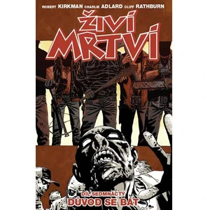 Živí mrtví 17 - Důvod se bát - Kirkman Robert