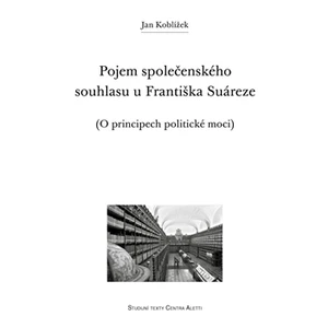 Pojem společenského souhlasu u Františka Suáreze - Jan Koblížek