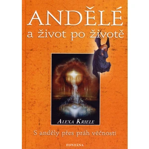 Andělé a život po životě - Alexa Krieleová