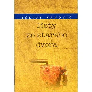 Listy zo starého dvora - Július Vanovič