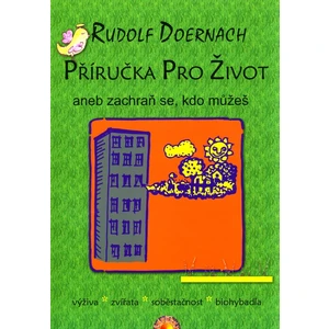 Příručka pro život aneb zachraň se, kdo můžeš - Doernach Rudolf