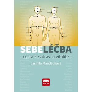 Sebeléčba - Cesta ke zdraví a vitalitě - Jarmila Mandžuková