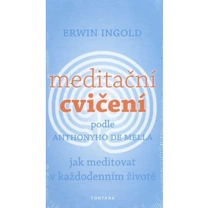 Meditační cvičení podle Anthonyho de Mella - Erwin Ingold