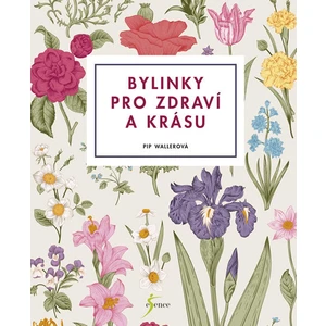 Bylinky pro zdraví a krásu - Pip Wallerová