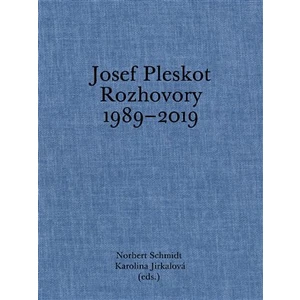 Josef Pleskot. Rozhovory 1989-2019 - Karolína Jirkalová, Norbert Schmidt