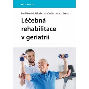 Léčebná rehabilitace v geriatrii - Leoš Navrátil, Milada Luisa Šedivcová