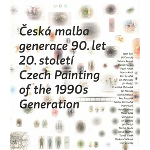 Česká malba generace 90.let 20.století / Czech Paiting of the 1990s Generation