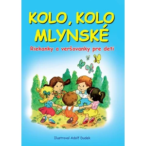 Kolo, kolo mlynské -- Riekanky a veršovanky pre deti