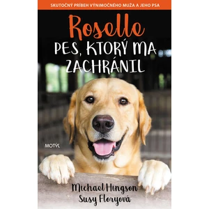 Roselle Pes, ktorý ma zachránil - Skutočný príbeh výnimočného muža a jeho psa - Michael Hingson, Susy Flory