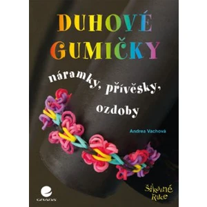 Duhové gumičky -- Náramky, přívěsky, ozdoby - Vachová Andrea [E-kniha]