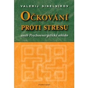 Očkování proti stresu aneb Psychoenergetické aikido - Valerij Sineľnikov