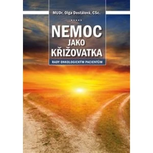 Nemoc jako křižovatka: rady onkologickým pacientům - Olga Dostálová