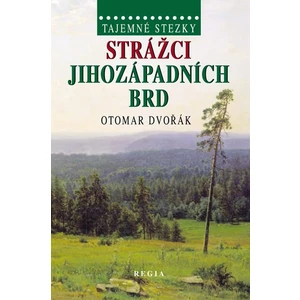 Tajemné stezky - Strážci jihozápadních Brd - Otomar Dvořák