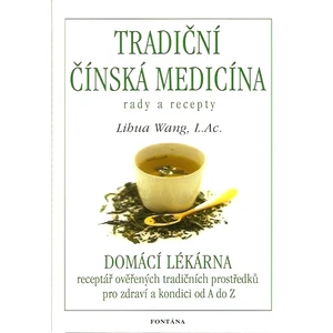 Tradiční čínská medicína -- rady a recepty - Wang Lihua