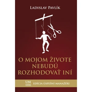 O mojom živote nebudú rozhodovať iní - Pavlík Ladislav