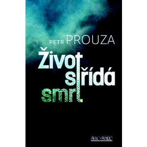 Život střídá smrt - Petr Prouza