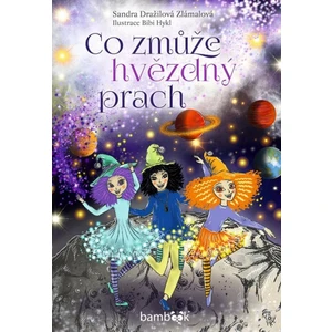 Co zmůže hvězdný prach - Sandra Dražilová-Zlámalová, Bibi Hykl