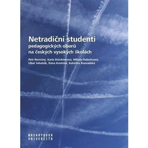 Netradiční studenti pedagogických oborů na českých vysokých školách - Petr Novotný, Libor Juhaňák, Karla Brücknerová, Dana Knotová, Milada Rabušicová,