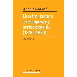 Literární kultura a českojazyčný periodický tisk (1830-1850) - Lenka Kusáková