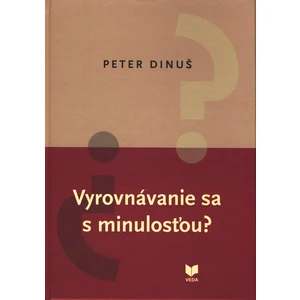 Vyrovnávanie sa s minulosťou? - Dinuš Peter