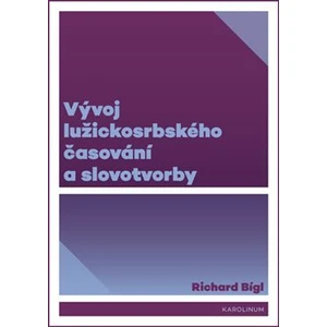 Vývoj lužickosrbského časování a slovotvorby - Richard Bígl