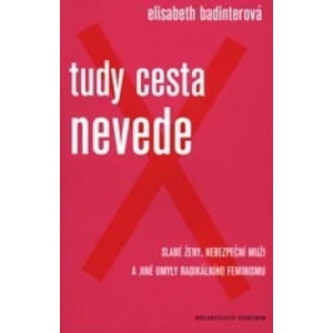 Tudy cesta nevede - Elisabeth Badinterová