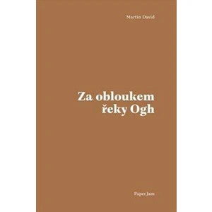 Za obloukem řeky Ogh - David Martin