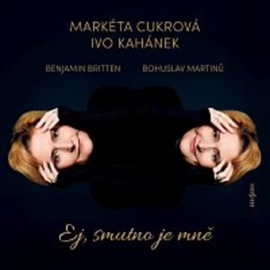 Markéta Cukrová, Ivo Kahánek – Martinů, Britten: Ej, smutno je mně CD
