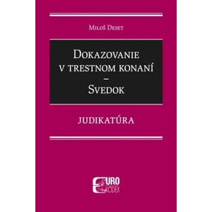 Dokazovanie v trestnom konaní Svedok - Miloš Deset