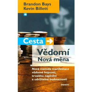 Cesta. Vědomí. Nová měna - Brandon Bays, Billett Kevin