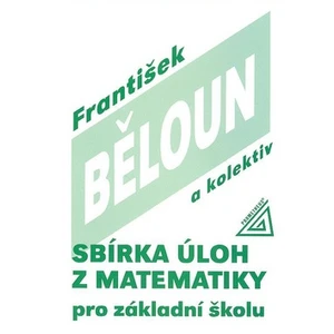 Sbírka úloh z matematiky pro základní školu - Běloun František