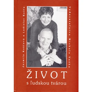 Život s ľudskou tvárou - Ladislav Košťa, Jarmila Košťová